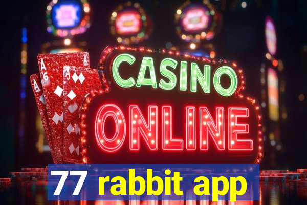 77 rabbit app